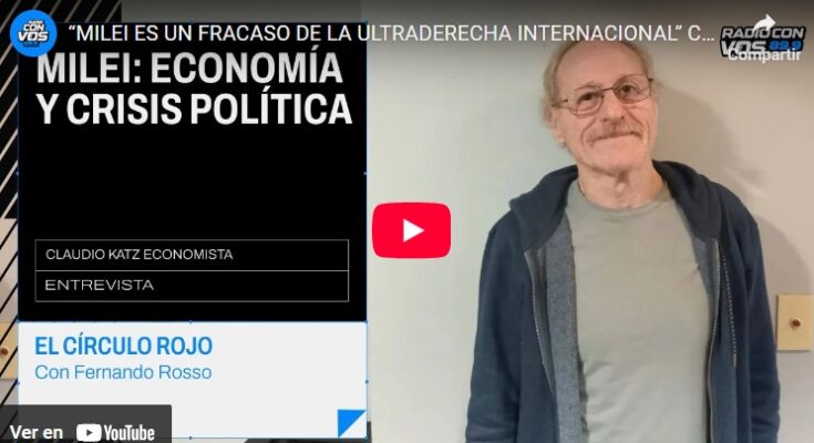 Claudio Katz: «Milei es un fracaso de la derecha internacional»